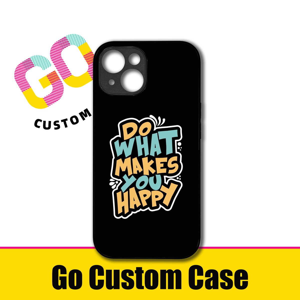 Do What Makes You Happy Phone Case